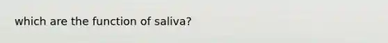 which are the function of saliva?