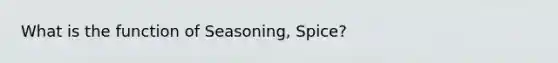 What is the function of Seasoning, Spice?