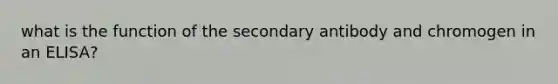 what is the function of the secondary antibody and chromogen in an ELISA?