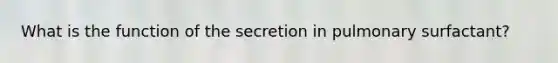 What is the function of the secretion in pulmonary surfactant?