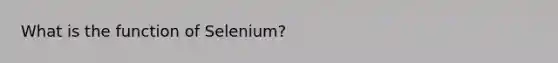 What is the function of Selenium?