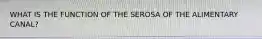 WHAT IS THE FUNCTION OF THE SEROSA OF THE ALIMENTARY CANAL?