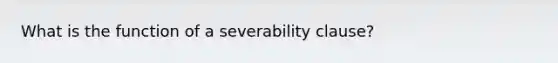 What is the function of a severability clause?