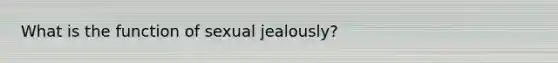 What is the function of sexual jealously?