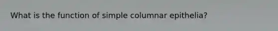 What is the function of simple columnar epithelia?