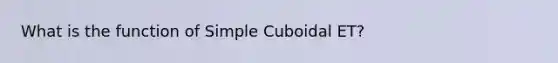 What is the function of Simple Cuboidal ET?