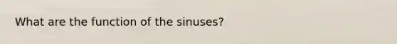 What are the function of the sinuses?