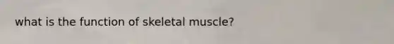 what is the function of skeletal muscle?