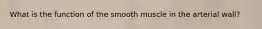 What is the function of the smooth muscle in the arterial wall?