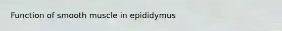 Function of smooth muscle in epididymus