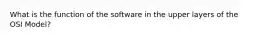 What is the function of the software in the upper layers of the OSI Model?