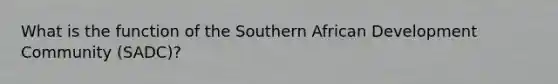 What is the function of the Southern African Development Community (SADC)?