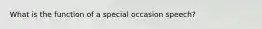 What is the function of a special occasion speech?