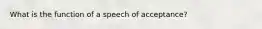 What is the function of a speech of acceptance?