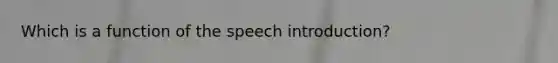 Which is a function of the speech introduction?