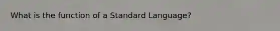 What is the function of a Standard Language?