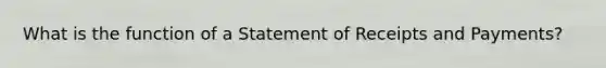 What is the function of a Statement of Receipts and Payments?