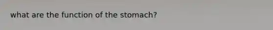 what are the function of <a href='https://www.questionai.com/knowledge/kLccSGjkt8-the-stomach' class='anchor-knowledge'>the stomach</a>?