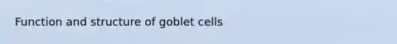 Function and structure of goblet cells