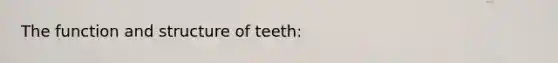 The function and structure of teeth: