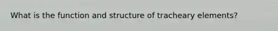 What is the function and structure of tracheary elements?