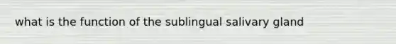 what is the function of the sublingual salivary gland