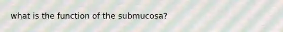 what is the function of the submucosa?