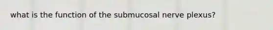 what is the function of the submucosal nerve plexus?