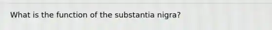 What is the function of the substantia nigra?