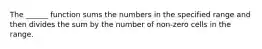 The ______ function sums the numbers in the specified range and then divides the sum by the number of non-zero cells in the range.