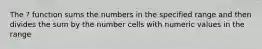 The ? function sums the numbers in the specified range and then divides the sum by the number cells with numeric values in the range