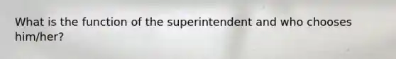 What is the function of the superintendent and who chooses him/her?