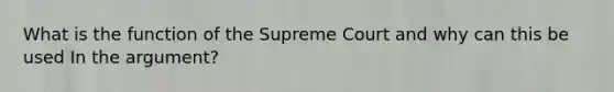 What is the function of the Supreme Court and why can this be used In the argument?