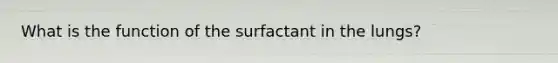 What is the function of the surfactant in the lungs?