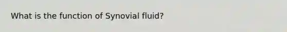 What is the function of Synovial fluid?