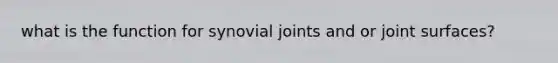 what is the function for synovial joints and or joint surfaces?