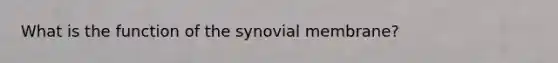 What is the function of the synovial membrane?