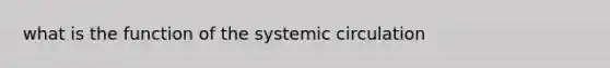 what is the function of the systemic circulation