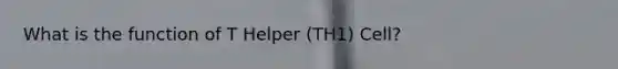 What is the function of T Helper (TH1) Cell?