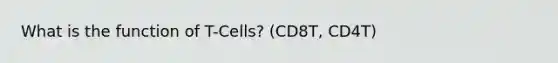 What is the function of T-Cells? (CD8T, CD4T)