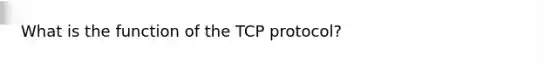 What is the function of the TCP protocol?