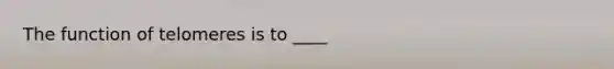 The function of telomeres is to ____
