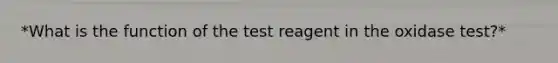 *What is the function of the test reagent in the oxidase test?*