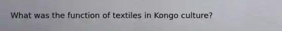 What was the function of textiles in Kongo culture?