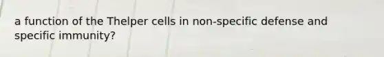 a function of the Thelper cells in non-specific defense and specific immunity?