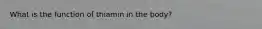 What is the function of thiamin in the body?