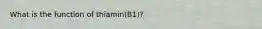 What is the function of thiamin(B1)?
