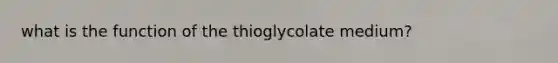 what is the function of the thioglycolate medium?