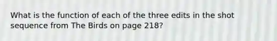 What is the function of each of the three edits in the shot sequence from The Birds on page 218?