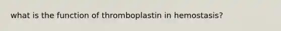 what is the function of thromboplastin in hemostasis?